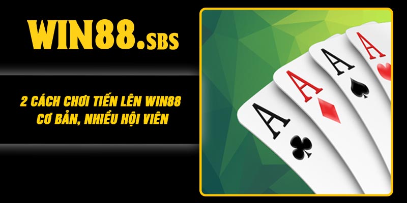 2 Cách Chơi Tiến Lên Win88 Cơ Bản, Nhiều Hội Viên