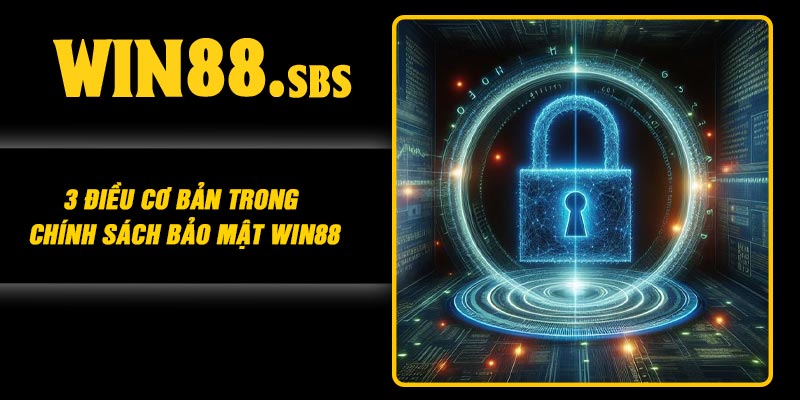 3 điều cơ bản trong chính sách bảo mật Win88