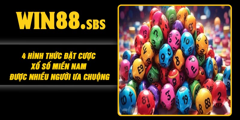 4 hình thức đặt cược Xổ số miền Nam được nhiều người ưa chuộng