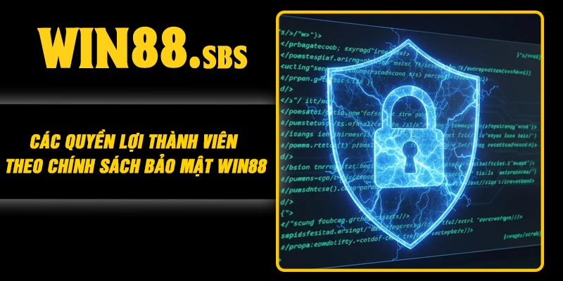 Các quyền lợi thành viên theo chính sách bảo mật Win88
