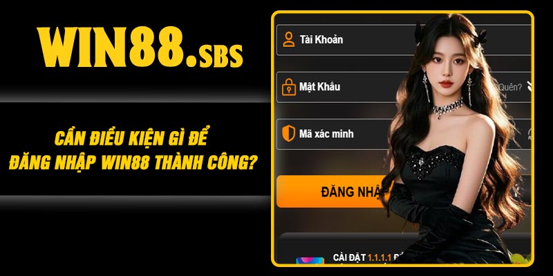 Cần điều kiện gì để đăng nhập Win88 thành công?
