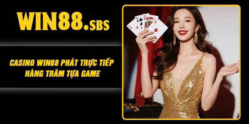 Casino Win88 phát trực tiếp hàng trăm tựa game