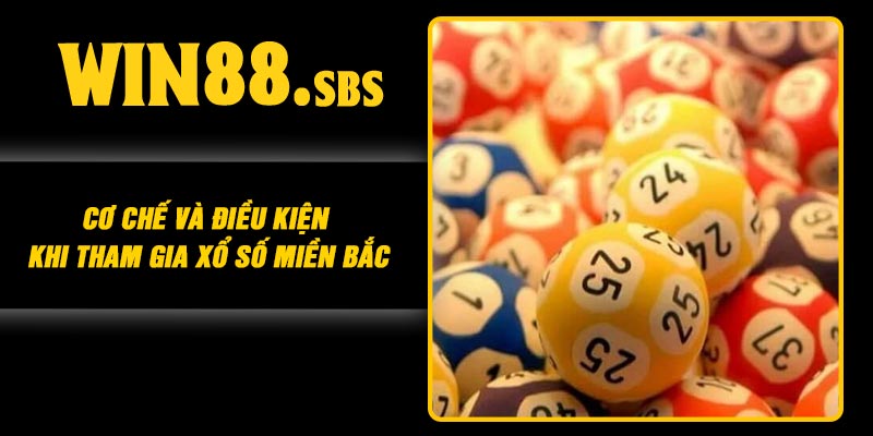 Cơ chế và điều kiện khi tham gia xổ số miền Bắc
