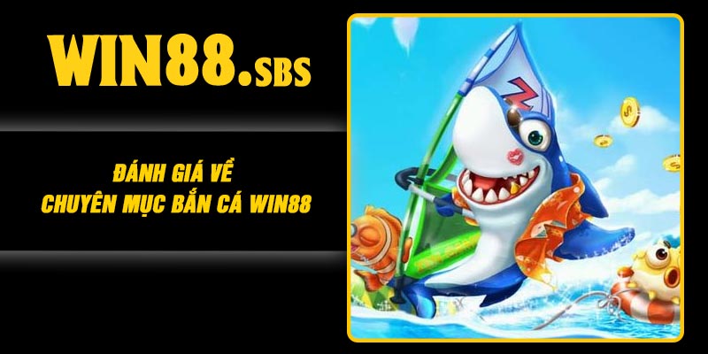 Đánh giá về chuyên mục Bắn Cá Win88