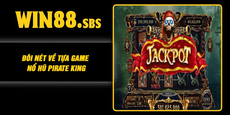 Đôi nét về tựa game Nổ Hũ Pirate King