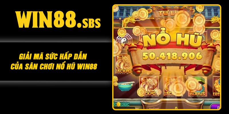 Giải mã sức hấp dẫn của sân chơi nổ hũ Win88