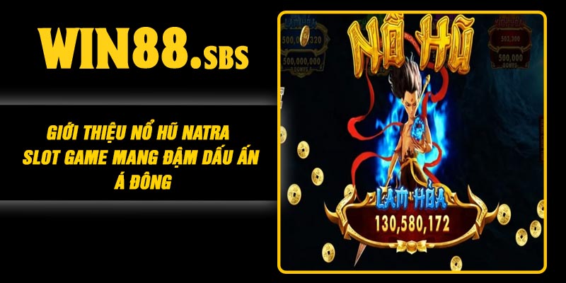 Giới Thiệu Nổ Hũ Natra – Slot Game Mang Đậm Dấu Ấn Á Đông