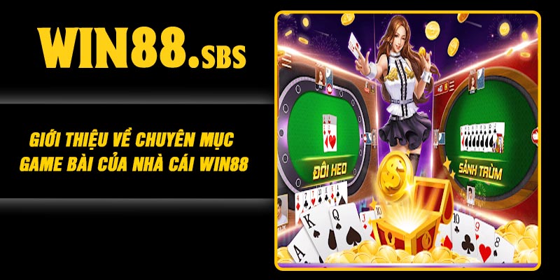 Giới thiệu về chuyên mục game bài của nhà cái Win88