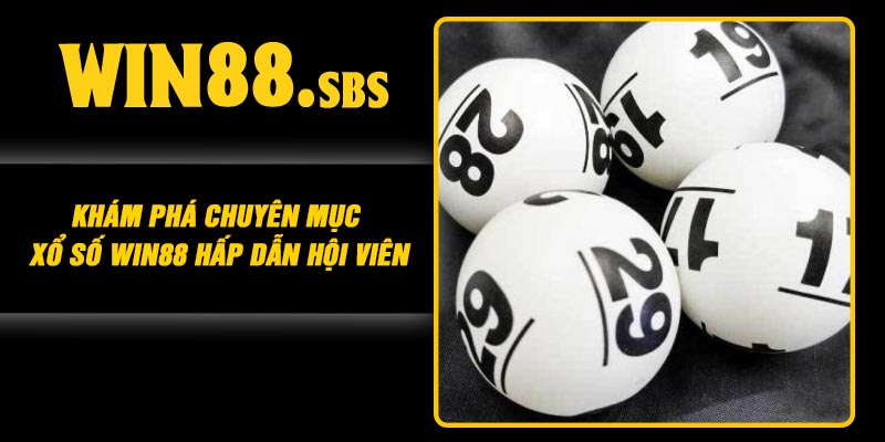 Khám phá chuyên mục Xổ số Win88 hấp dẫn hội viên