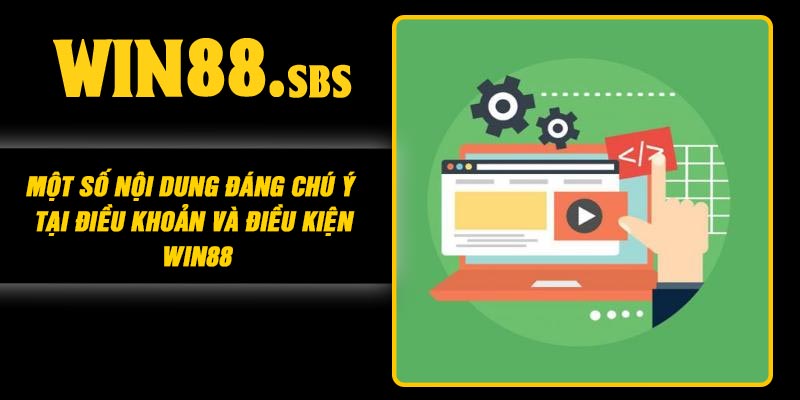 Một số nội dung đáng chú ý tại điều khoản và điều kiện Win88