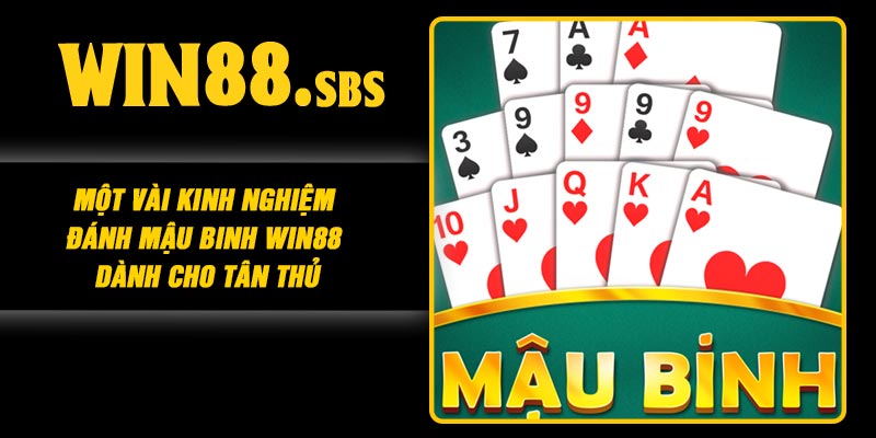 Một vài kinh nghiệm đánh mậu binh Win88 dành cho tân thủ