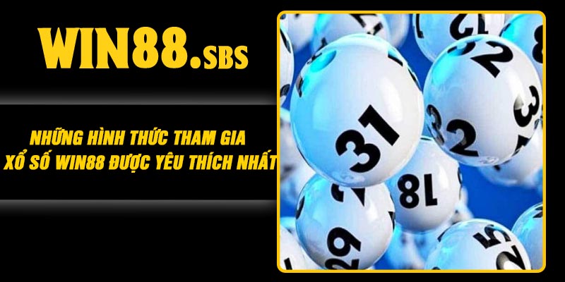 Những hình thức tham gia xổ số Win88 được yêu thích nhất
