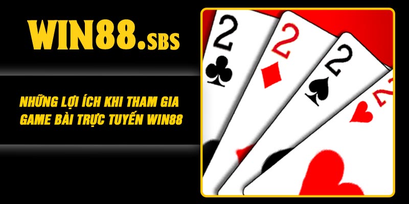 Những lợi ích khi tham gia game bài Trực tuyến Win88