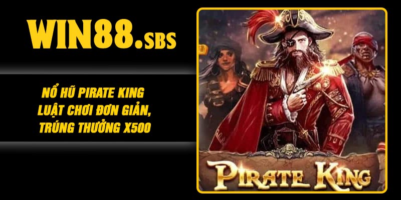 Nổ Hũ Pirate King – Luật Chơi Đơn Giản, Trúng Thưởng X500
