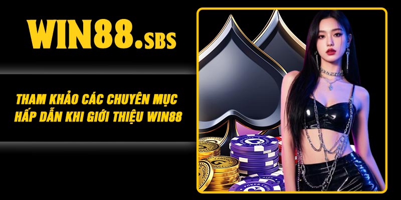 Tham khảo các chuyên mục hấp dẫn khi giới thiệu Win88