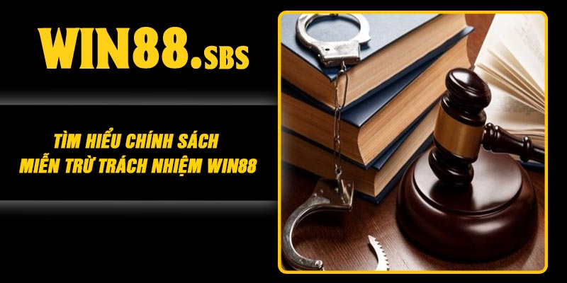 Tìm hiểu chính sách miễn trừ trách nhiệm Win88