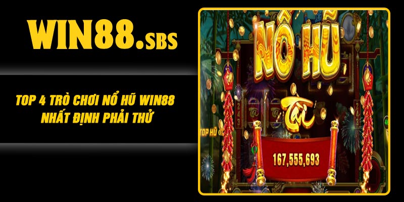 Top 4 trò chơi nổ hũ Win88 nhất định phải thử