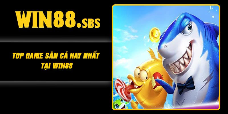 Top game săn cá hay nhất tại Win88