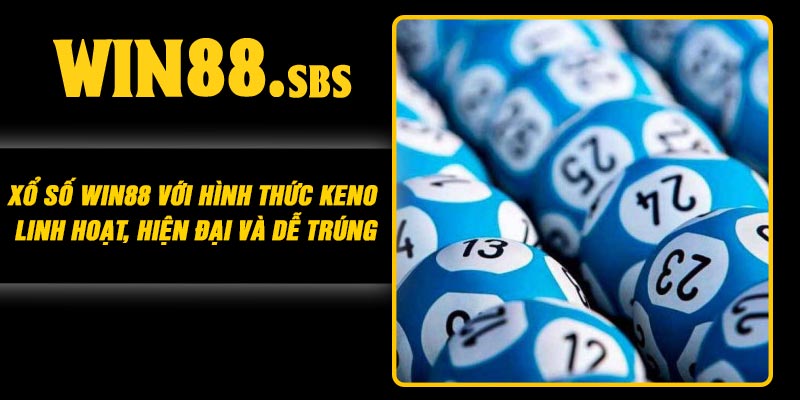 Xổ số Win88 với hình thức Keno – Linh hoạt, hiện đại và dễ trúng